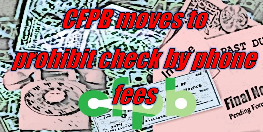 CFPB moves to prohibit check by phone fees