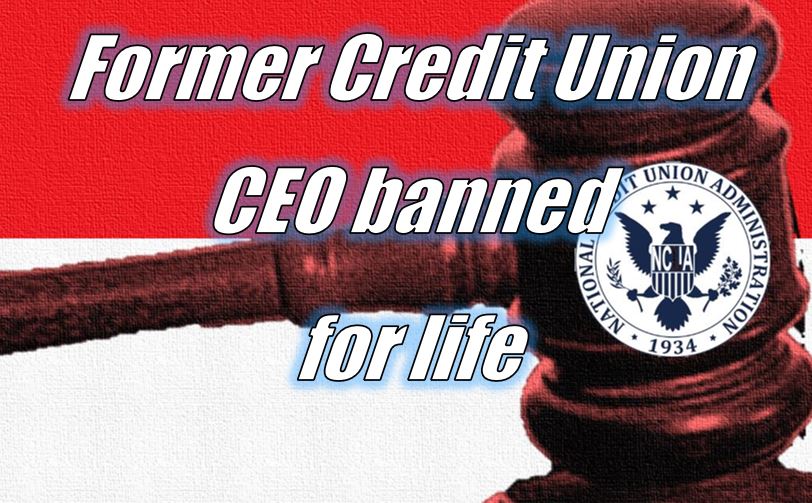 Former Credit Union CEO banned for life