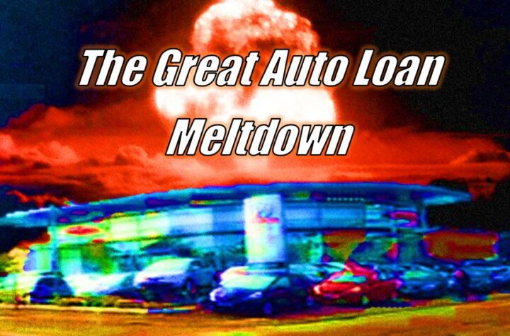 Look Out, Here it Comes – The Great Auto Loan Meltdown