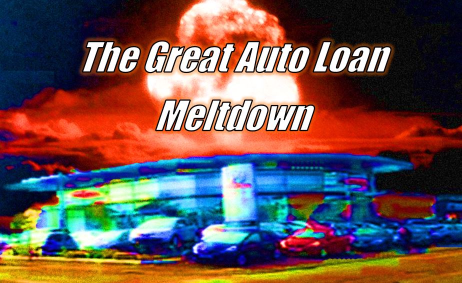 Look Out, Here it Comes – The Great Auto Loan Meltdown