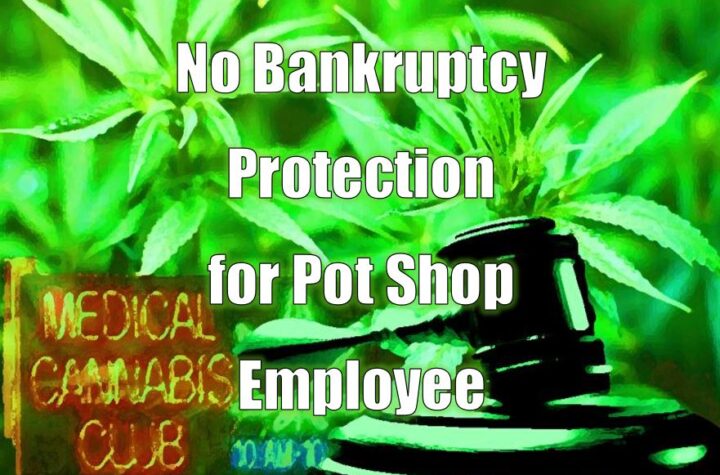 Court Finds Pot Shop Employee Not Eligible for Bankruptcy Protections