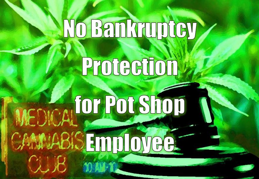 Court Finds Pot Shop Employee Not Eligible for Bankruptcy Protections