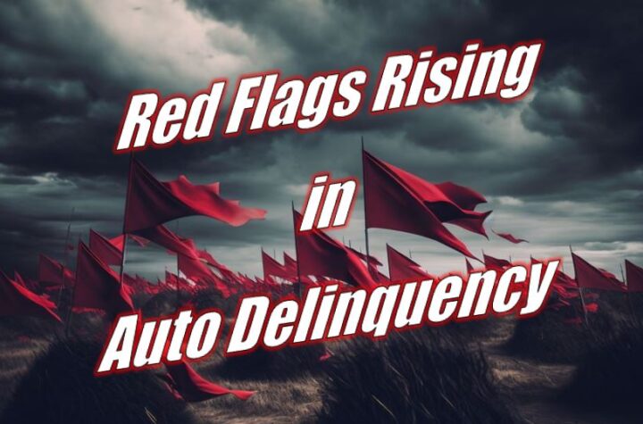 Red Flags Rising in Auto Delinquency – Troubling Trends