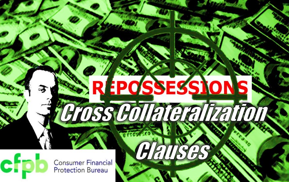 CFPB Sets Sights on Post Repossession Cross Collateralization Clauses