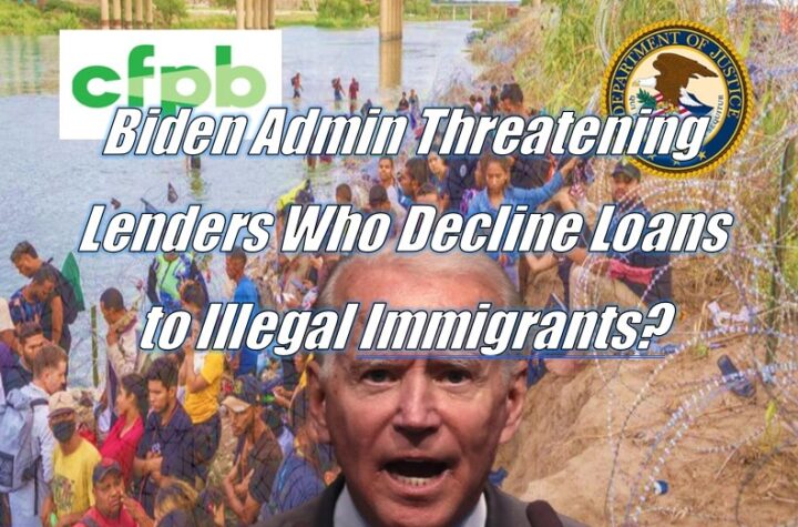 Biden Admin Threatening Lenders Who Decline Loans to Illegal Immigrants?