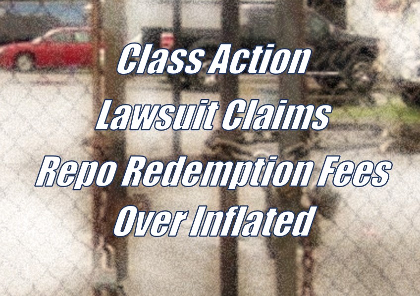 Class Action Lawsuit Claims Repossession Redemption Fees Overinflate Borrower Costs to Redeem