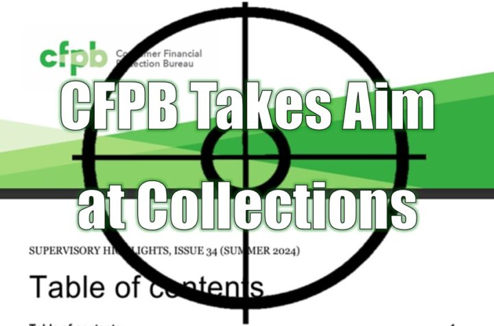 CFPB Takes Aim at Collections in their Summer 2024 Supervisory Highlights