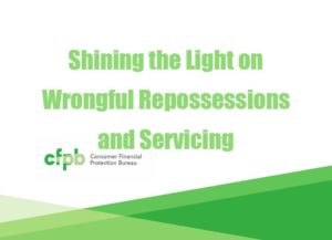 CFPB Supervisory Highlights Shining the Light on Wrongful Repossessions and Servicing