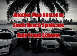 Another Man Busted in South Beach Syndicate Auto Fraud Scheme