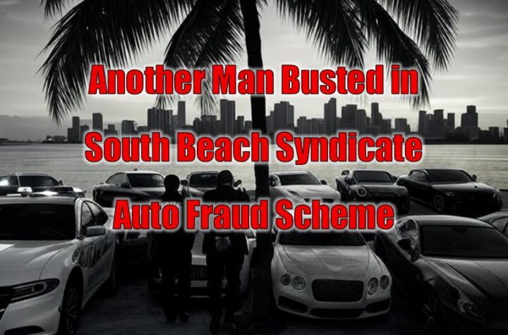Another Man Busted in South Beach Syndicate Auto Fraud Scheme