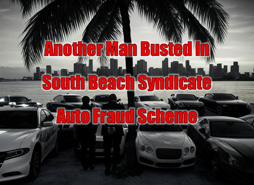 Another Man Busted in South Beach Syndicate Auto Fraud Scheme