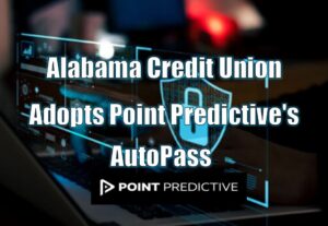 Alabama Credit Union Adopts Point Predictive's AutoPass™ to Enhance Member Experience and Combat Rising Fraud