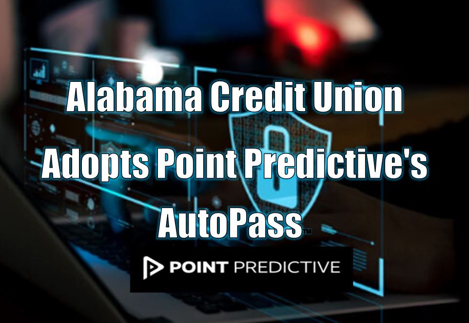 Alabama Credit Union Adopts Point Predictive's AutoPass™ to Enhance Member Experience and Combat Rising Fraud