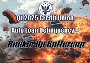 Q1 2025 Credit Union Auto Loan Delinquency – Buckle Up Buttercup