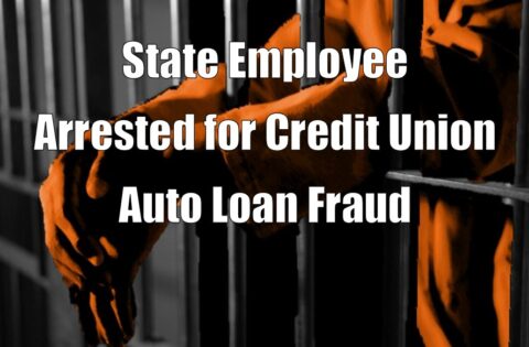 State Employee Arrested for Credit Union Auto Loan Fraud