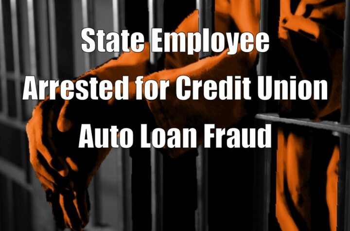 State Employee Arrested for Credit Union Auto Loan Fraud