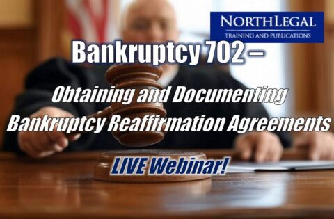 Bankruptcy 702 - Obtaining and Documenting Bankruptcy Reaffirmation Agreements