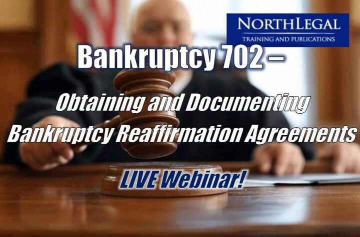 Bankruptcy 702 - Obtaining and Documenting Bankruptcy Reaffirmation Agreements