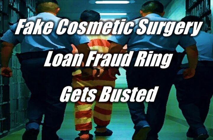 Fake Cosmetic Surgery Loan Fraud Ring Gets Busted
