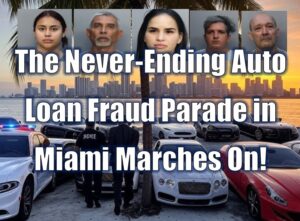 The Never-Ending Auto Loan Fraud Parade in Miami Marches On!