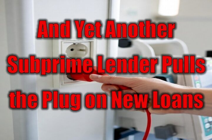 And Yet Another Subprime Lender Pulls the Plug on New Loans