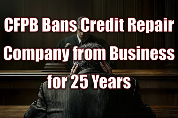 CFPB Bans Credit Repair Company from Business for 25 Years