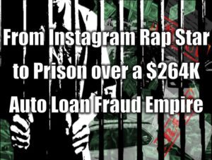 From Instagram Rap Star to Prison over a $264K Auto Loan Fraud Empire