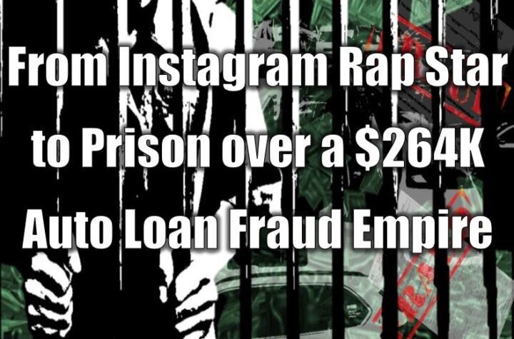 From Instagram Rap Star to Prison over a $264K Auto Loan Fraud Empire