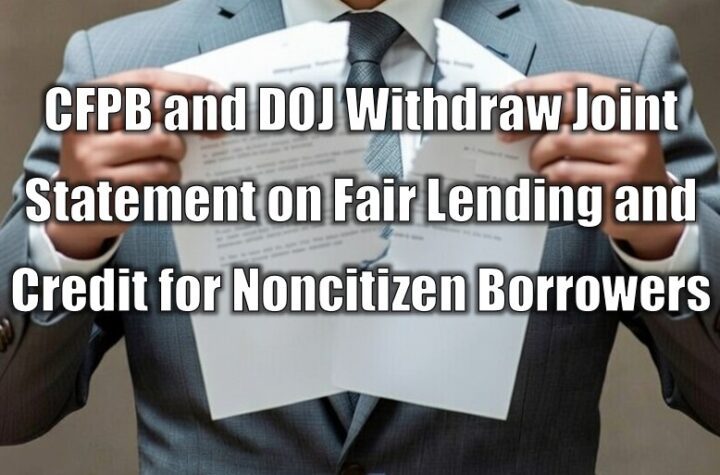 CFPB and DOJ Withdraw Joint Statement on Fair Lending and Credit for Noncitizen Borrowers