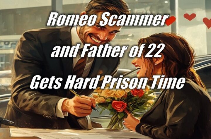 Romeo Scammer and Father of 22 Gets Hard Prison Time