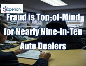 Fraud is Top-of-Mind for Nearly Nine-in-Ten Auto Dealers
