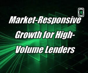 Market-Responsive Growth for High-Volume Lenders
