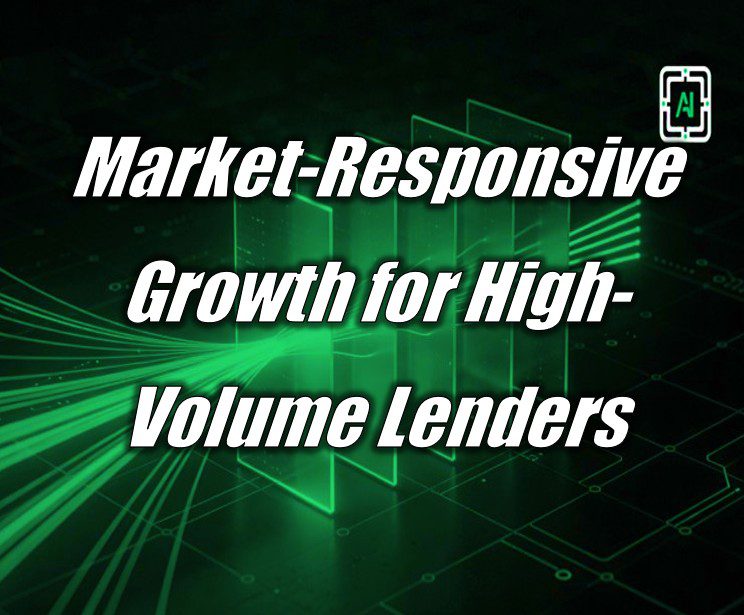 Market-Responsive Growth for High-Volume Lenders