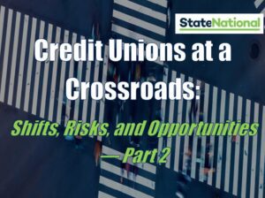Credit Unions at a Crossroads: Shifts, Risks, and Opportunities — Part 2