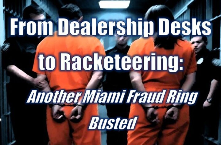 From Dealership Desks to Racketeering: Another Miami Fraud Ring Busted