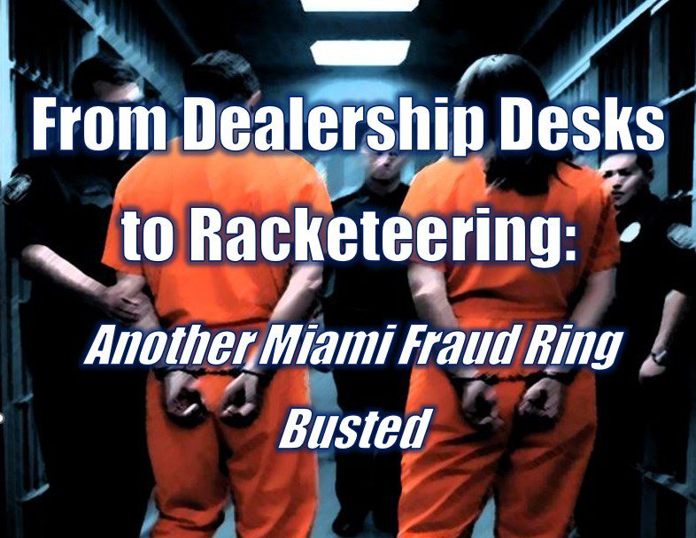 From Dealership Desks to Racketeering: Another Miami Fraud Ring Busted