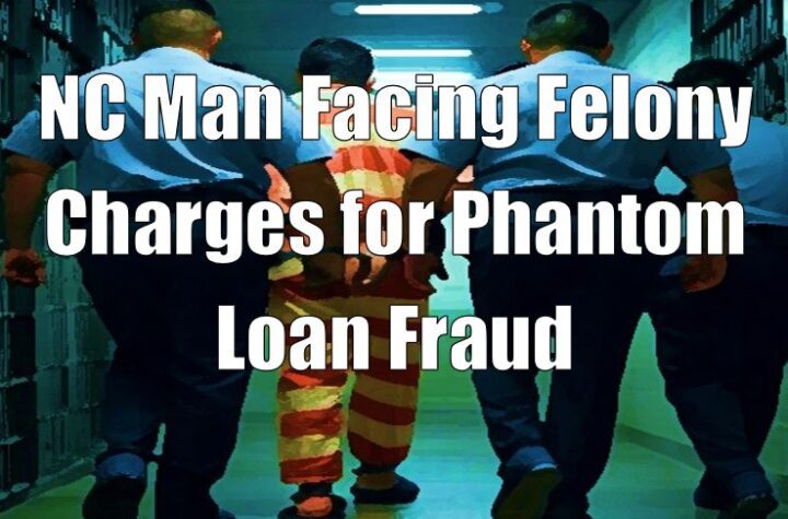 NC Man Facing Felony Charges for Phantom Loan Fraud