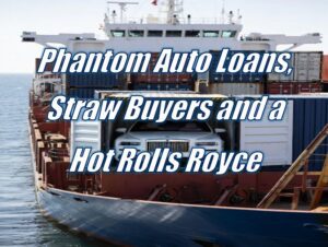 Phantom Auto Loans, Straw Buyers and a Hot Rolls Royce