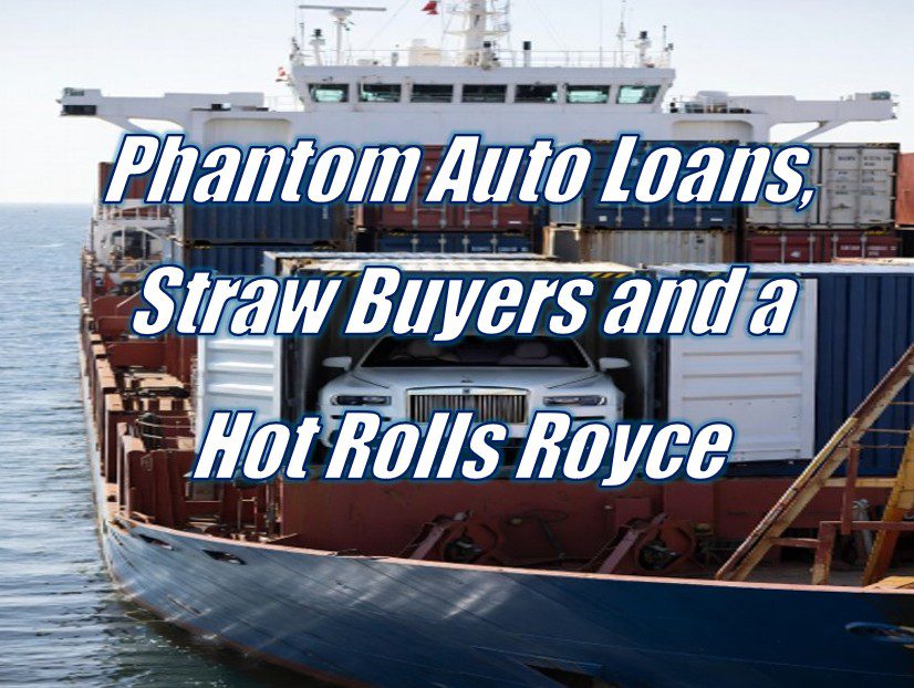 Phantom Auto Loans, Straw Buyers and a Hot Rolls Royce